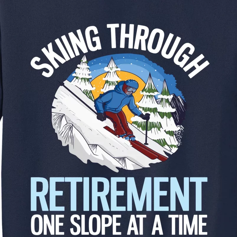 Funny Alpine Skiing Through Retirement One Slope At A Time Tall Sweatshirt