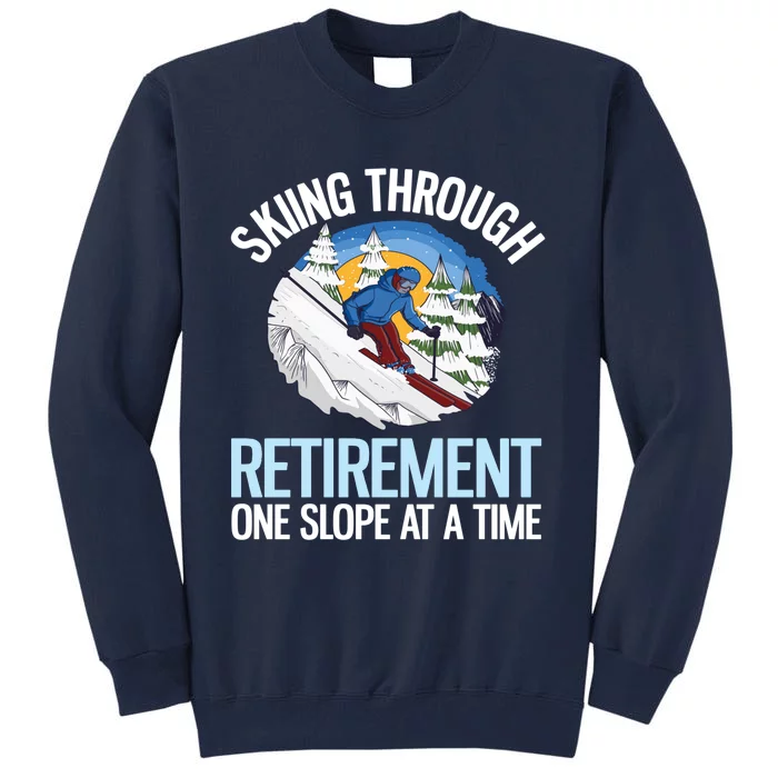 Funny Alpine Skiing Through Retirement One Slope At A Time Tall Sweatshirt