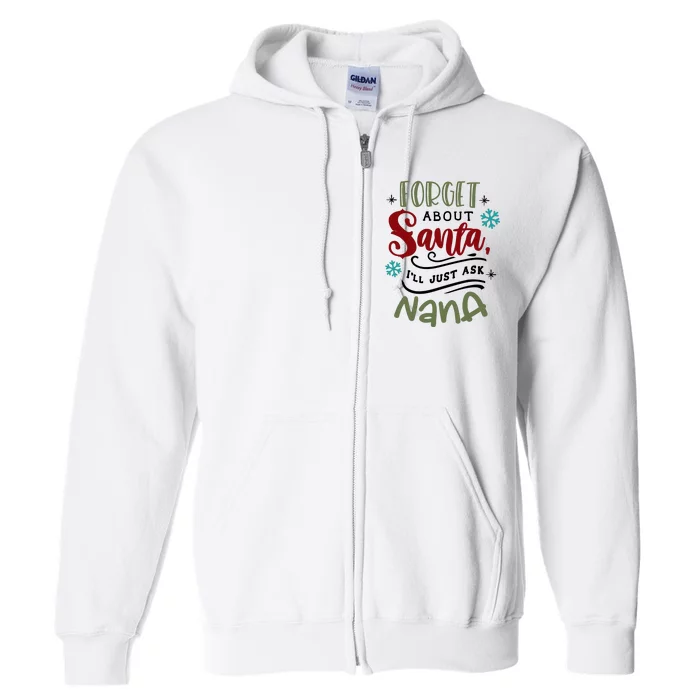 Forget About Santa I'll Just Ask Nana Funny Xmas Full Zip Hoodie