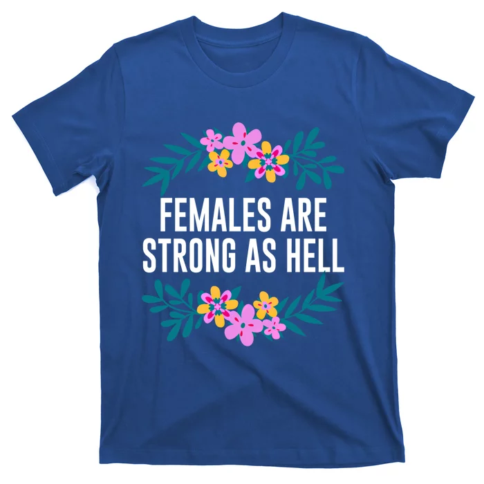 Females Are Strong As Hell Feminist Gender Equality Gift T-Shirt