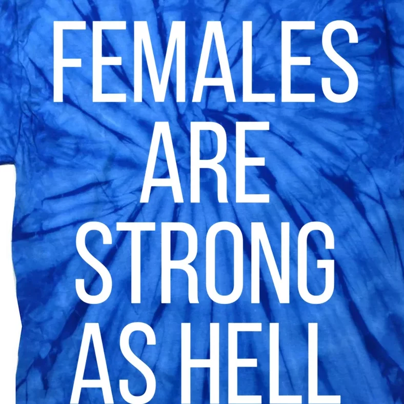 Females Are Strong As Hell Gift Tie-Dye T-Shirt