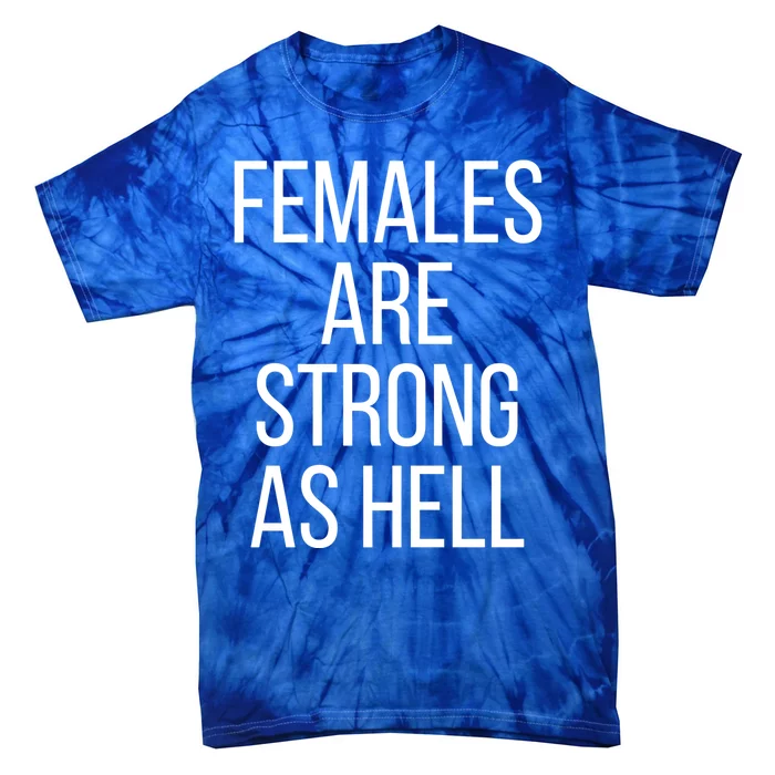 Females Are Strong As Hell Gift Tie-Dye T-Shirt