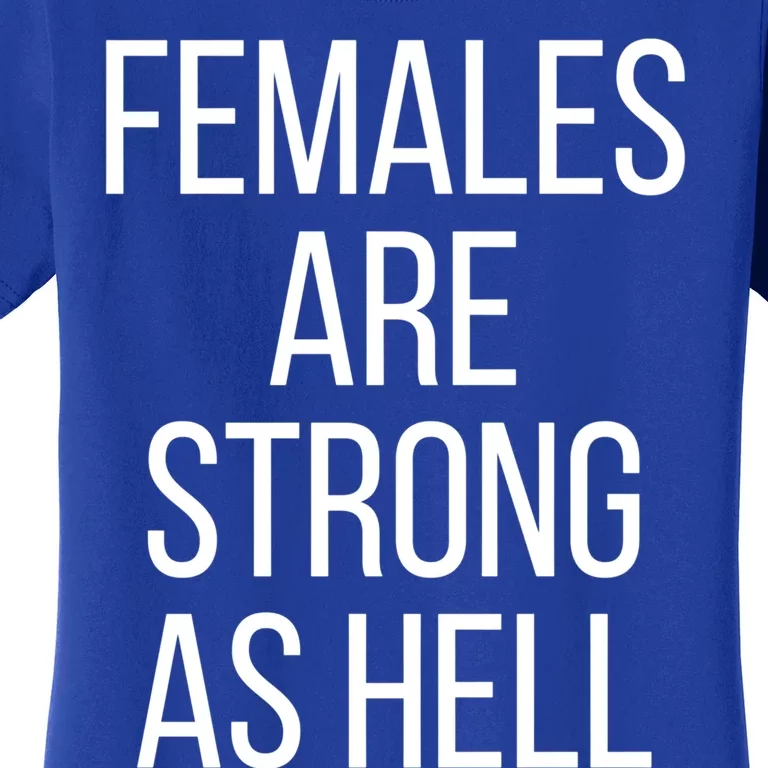 Females Are Strong As Hell Gift Women's T-Shirt