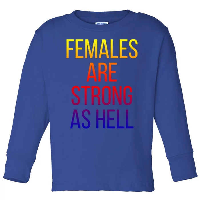 Females Are Strong As Hell Cute Gift Toddler Long Sleeve Shirt