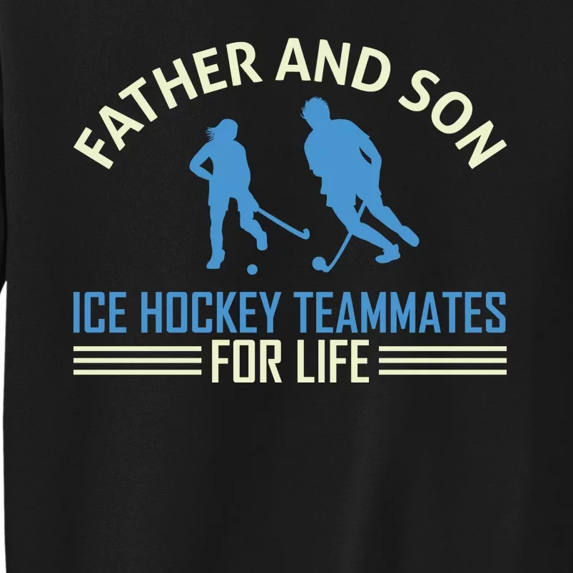 Father And Son Ice Hockey Teammates For Life Tall Sweatshirt