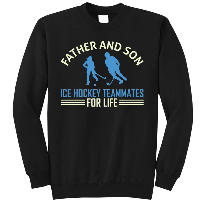 Father And Son Ice Hockey Teammates For Life Tall Sweatshirt