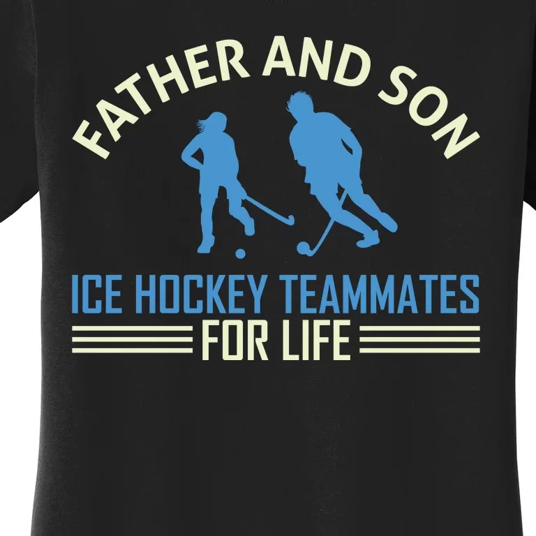 Father And Son Ice Hockey Teammates For Life Women's T-Shirt