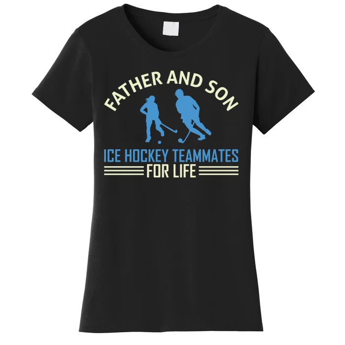 Father And Son Ice Hockey Teammates For Life Women's T-Shirt