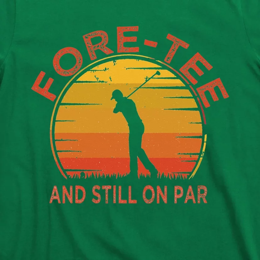 ForeTee And Still On Par Funny 40th Birthday Golfer T-Shirt