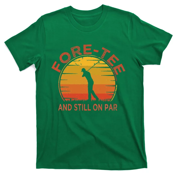 ForeTee And Still On Par Funny 40th Birthday Golfer T-Shirt