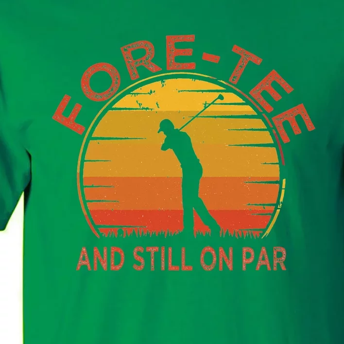 ForeTee And Still On Par Funny 40th Birthday Golfer Tall T-Shirt