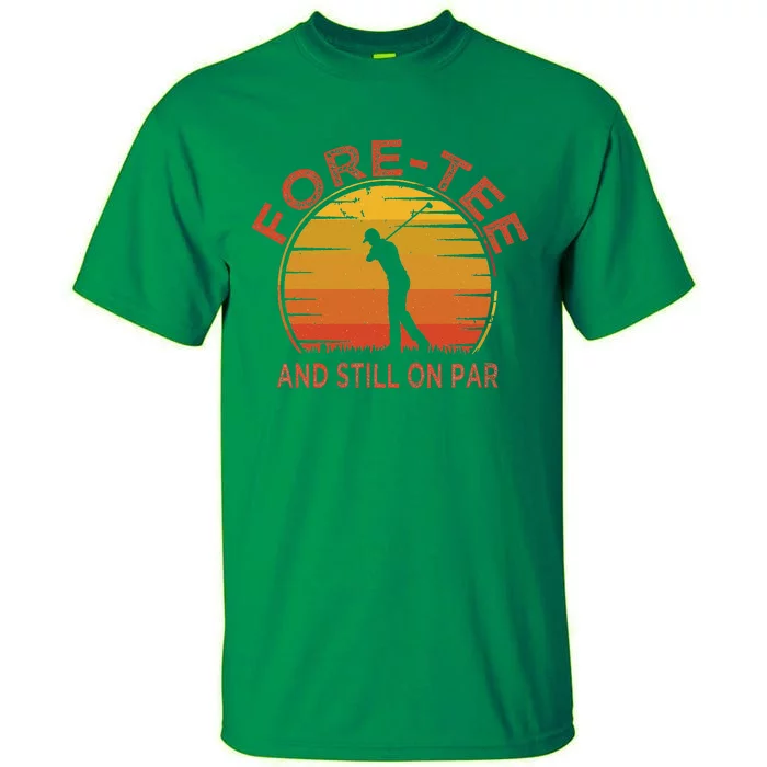 ForeTee And Still On Par Funny 40th Birthday Golfer Tall T-Shirt