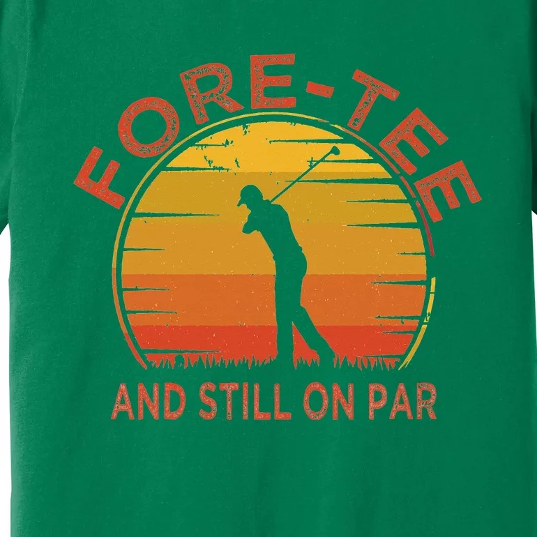 ForeTee And Still On Par Funny 40th Birthday Golfer Premium T-Shirt