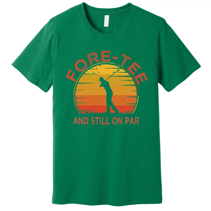 ForeTee And Still On Par Funny 40th Birthday Golfer Premium T-Shirt