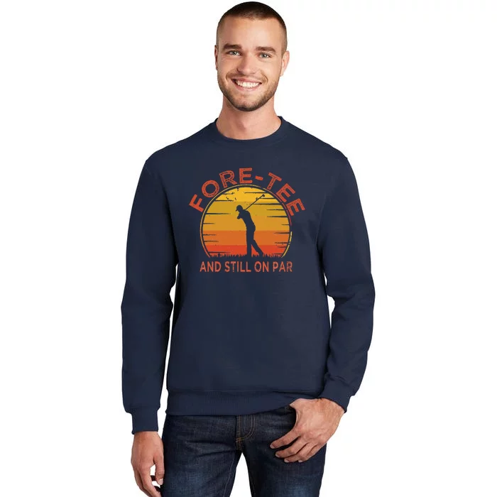 ForeTee And Still On Par Funny 40th Birthday Golfer Tall Sweatshirt