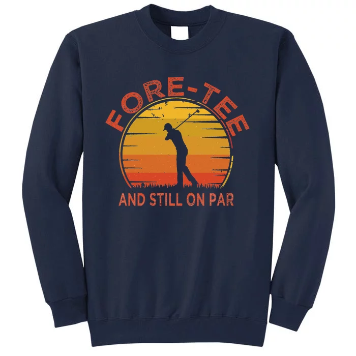 ForeTee And Still On Par Funny 40th Birthday Golfer Tall Sweatshirt