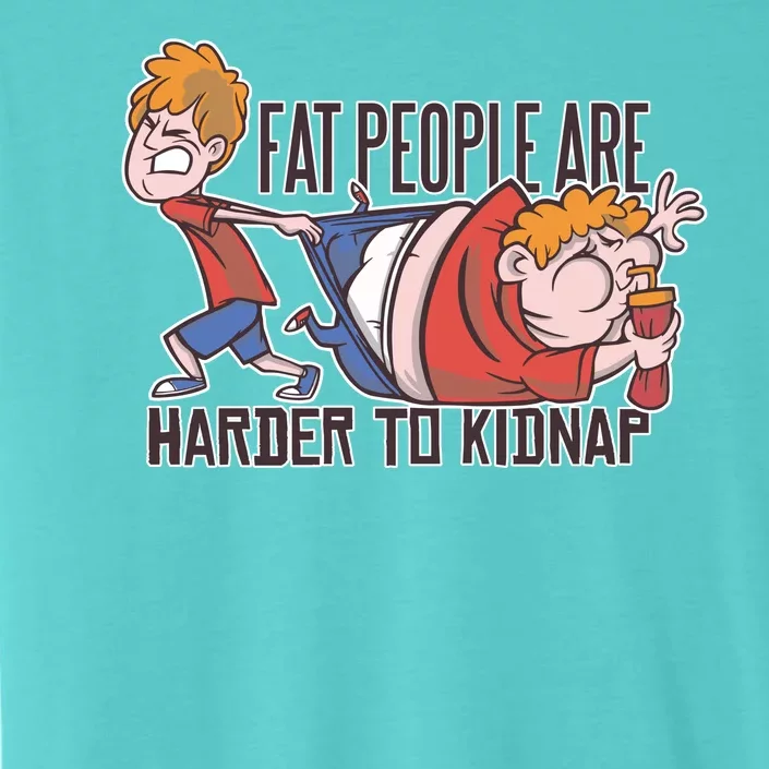 Fat People Are Harder To Kidnap ChromaSoft Performance T-Shirt