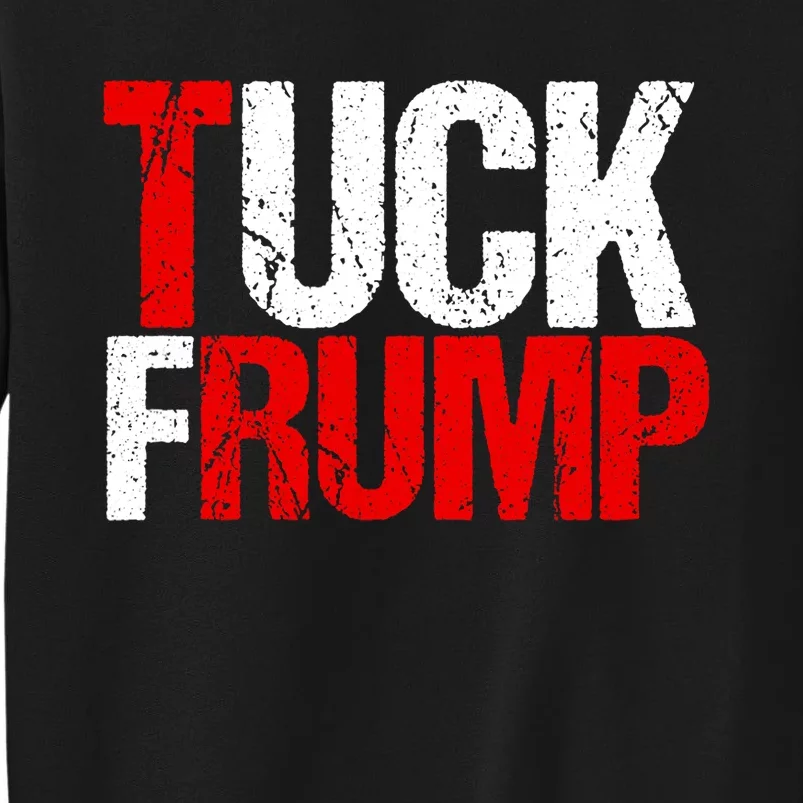 Funny Anti Trump Tuck Frump Cool Resist Political Humor Tall Sweatshirt