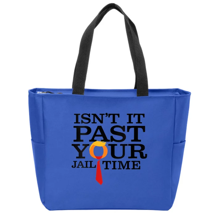 Funny Anti Trump Isnt It Past Your Jail Time Zip Tote Bag