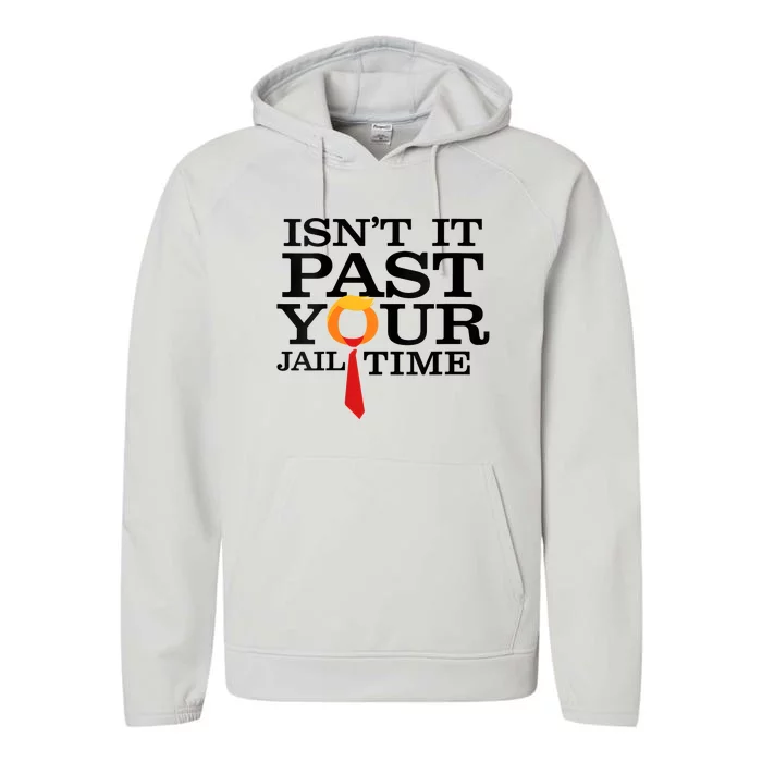 Funny Anti Trump Isnt It Past Your Jail Time Performance Fleece Hoodie