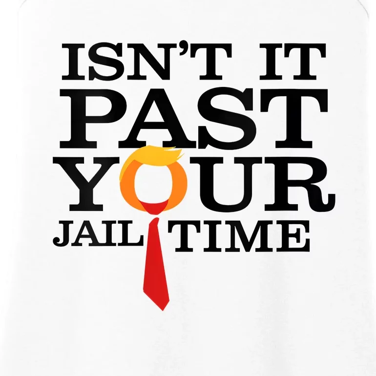 Funny Anti Trump Isnt It Past Your Jail Time Ladies Essential Tank