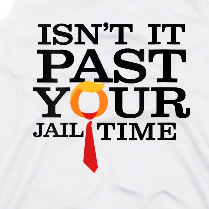 Funny Anti Trump Isnt It Past Your Jail Time Tank Top