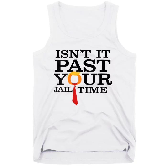 Funny Anti Trump Isnt It Past Your Jail Time Tank Top