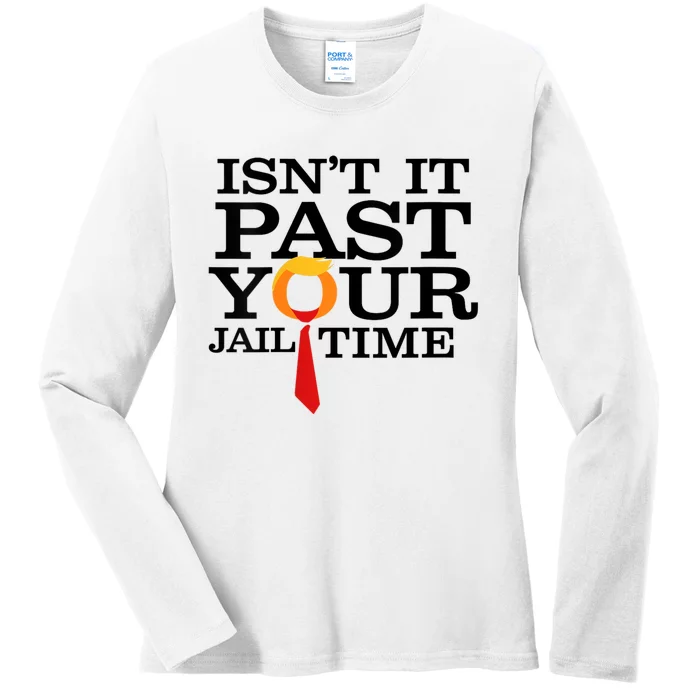 Funny Anti Trump Isnt It Past Your Jail Time Ladies Long Sleeve Shirt