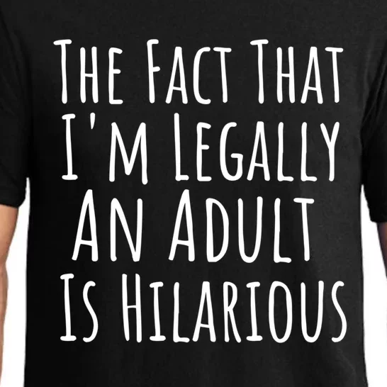 Funny Adult The Fact That Im Legally An Adult Is Hilarious Gift Pajama Set