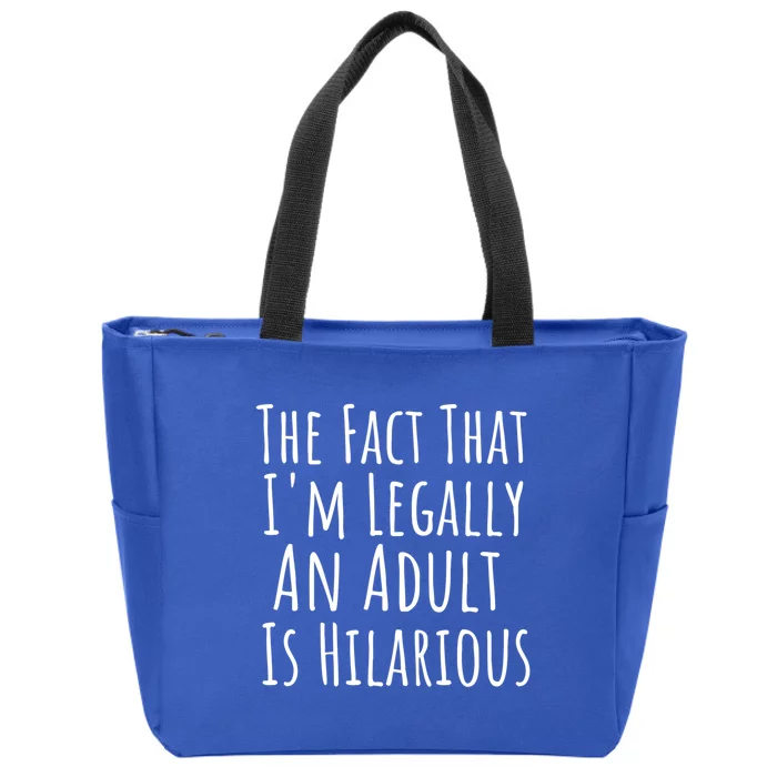 Funny Adult The Fact That Im Legally An Adult Is Hilarious Gift Zip Tote Bag