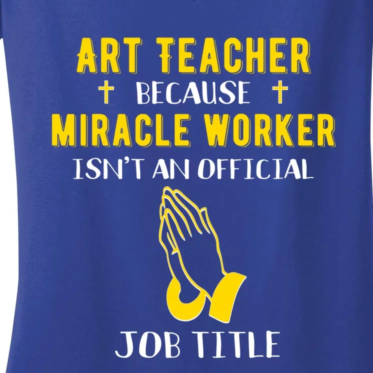 Funny Art Teacher Because Miracle Worker Isn't A Job Title G Funny Gift Women's V-Neck T-Shirt