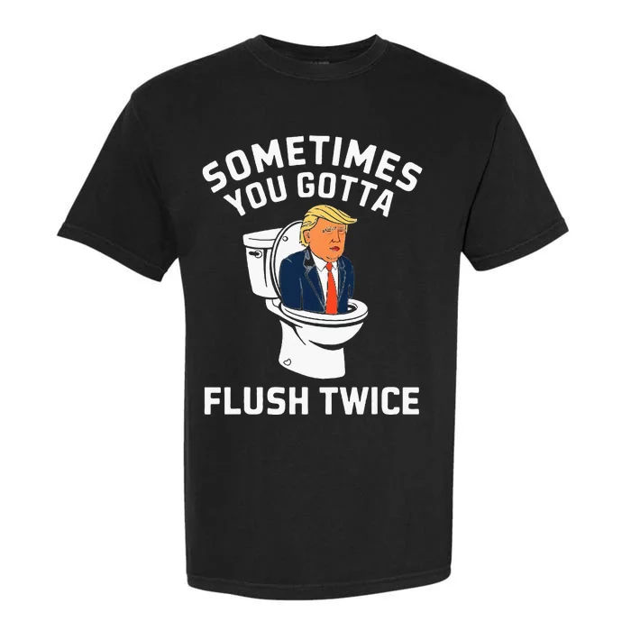 Funny Anti Trump Sometimes You Gotta Flush Twice Garment-Dyed Heavyweight T-Shirt