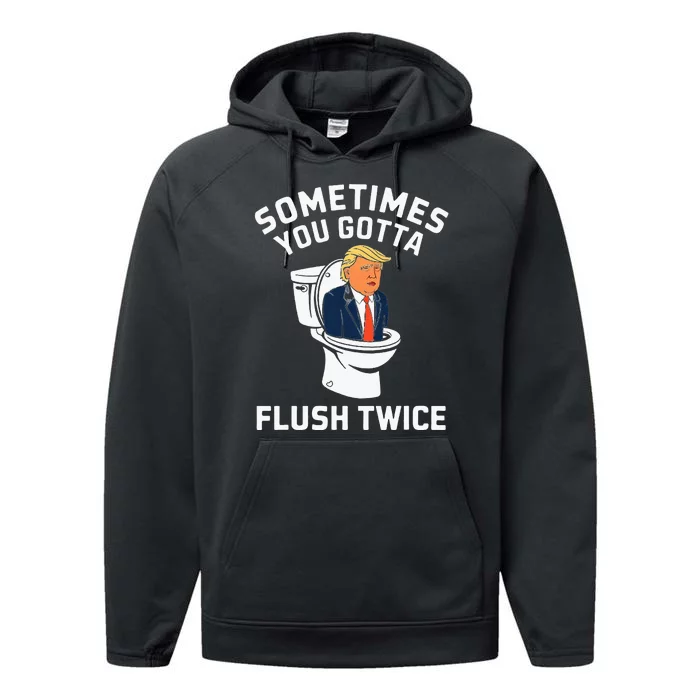 Funny Anti Trump Sometimes You Gotta Flush Twice Performance Fleece Hoodie