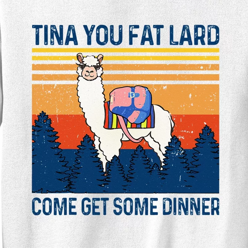 Funny Alpaca Tina You Fat Lard Come And Get Some Dinner Sweatshirt