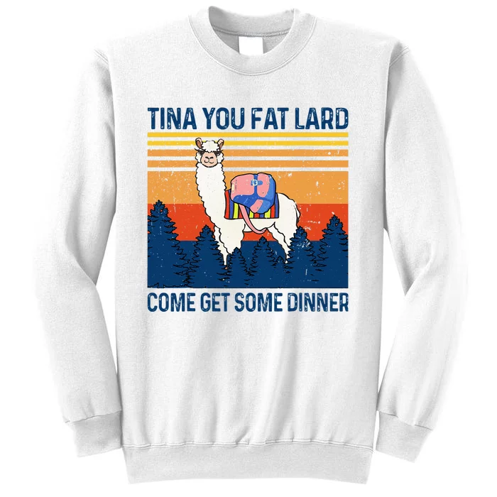 Funny Alpaca Tina You Fat Lard Come And Get Some Dinner Sweatshirt