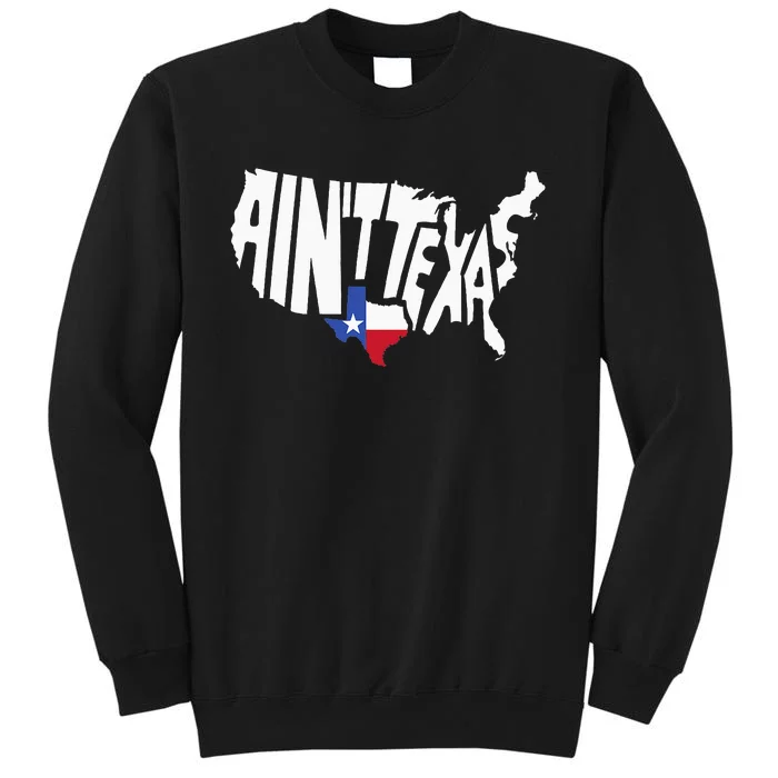 Funny Aint Texas USA Map Proud Texan Tall Sweatshirt