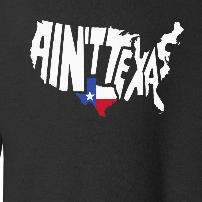 Funny Aint Texas USA Map Proud Texan Toddler Sweatshirt