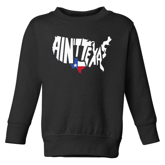 Funny Aint Texas USA Map Proud Texan Toddler Sweatshirt