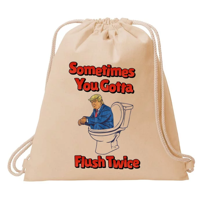 Funny Anti Trump Sometimes You Gotta Flush Twice Drawstring Bag