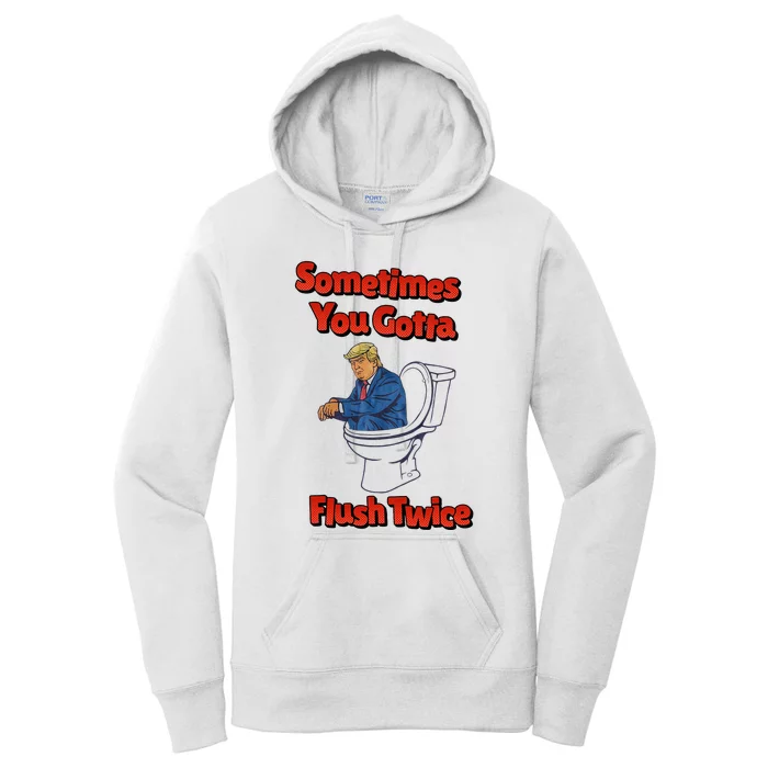 Funny Anti Trump Sometimes You Gotta Flush Twice Women's Pullover Hoodie