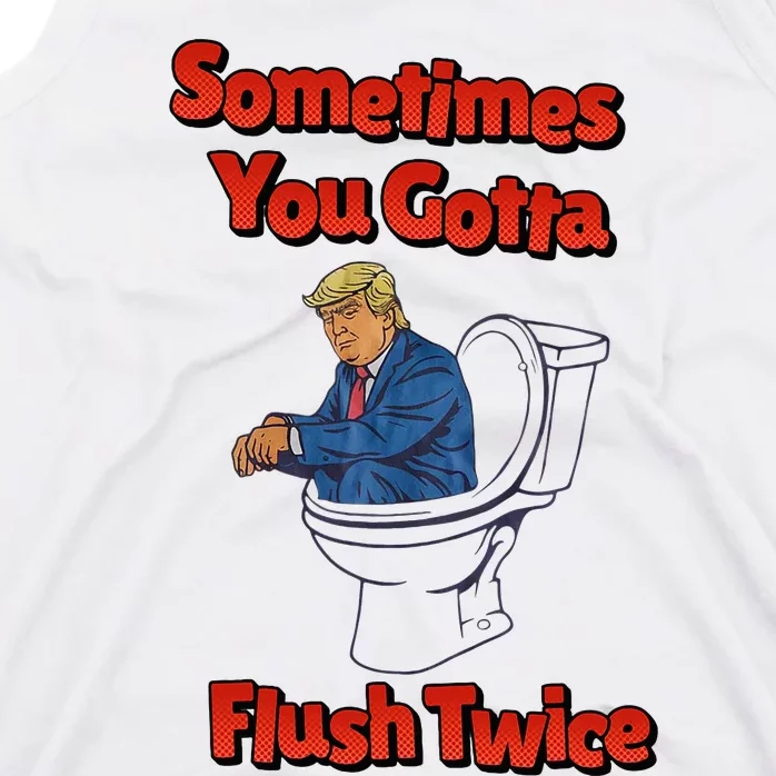 Funny Anti Trump Sometimes You Gotta Flush Twice Tank Top