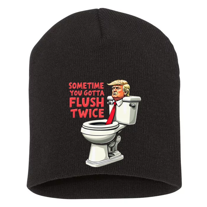 Funny Anti Trump Sometimes You Gotta Flush Twice Short Acrylic Beanie