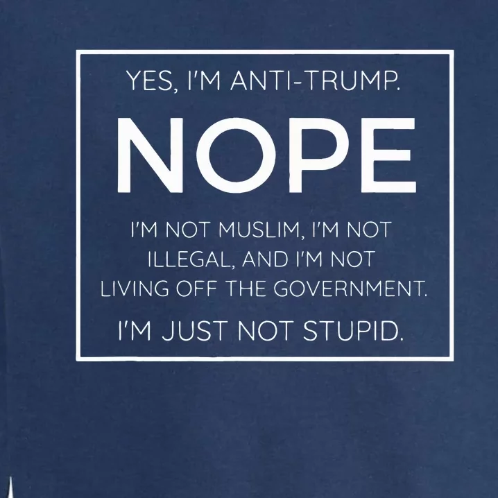 Funny Anti Trump Quote IM Just Not Stupid Garment-Dyed Sweatshirt