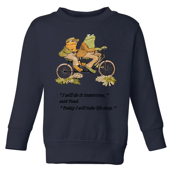 Frog And Toad I Will Do It Tomorrow Said Today I Will Take Life Easy Toddler Sweatshirt