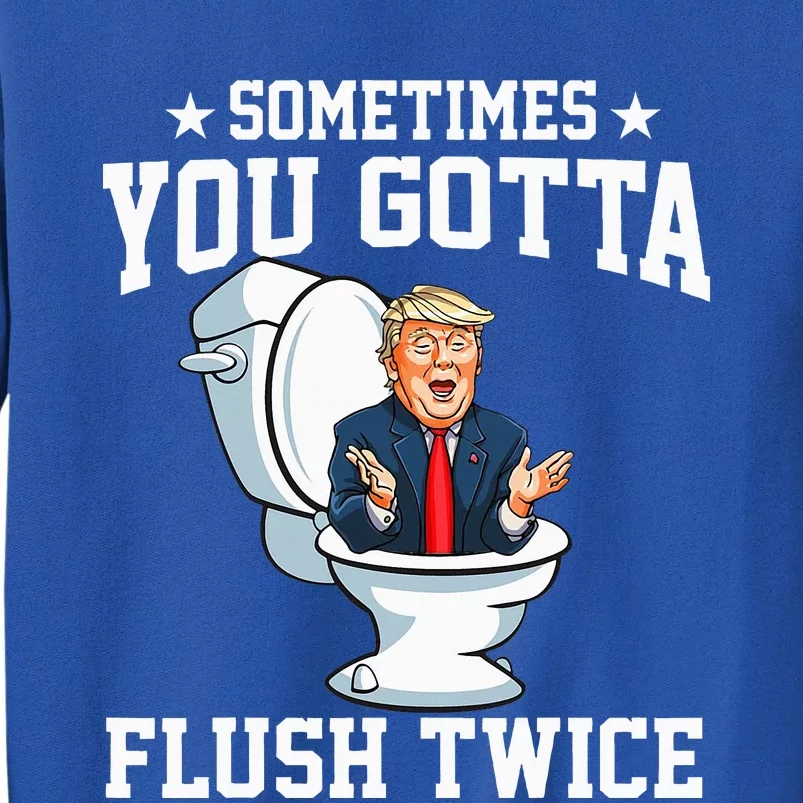 Funny Anti Trump Sometimes You Gotta Flush Twice Tall Sweatshirt