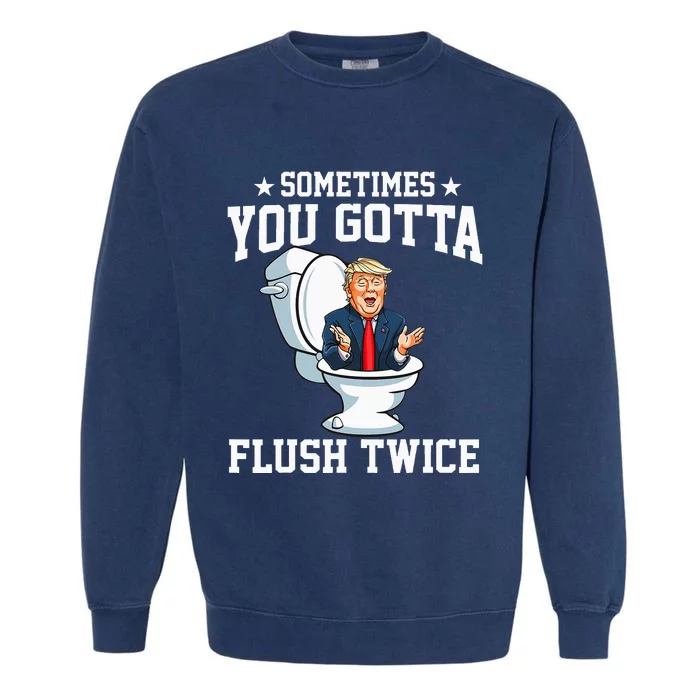 Funny Anti Trump Sometimes You Gotta Flush Twice Garment-Dyed Sweatshirt