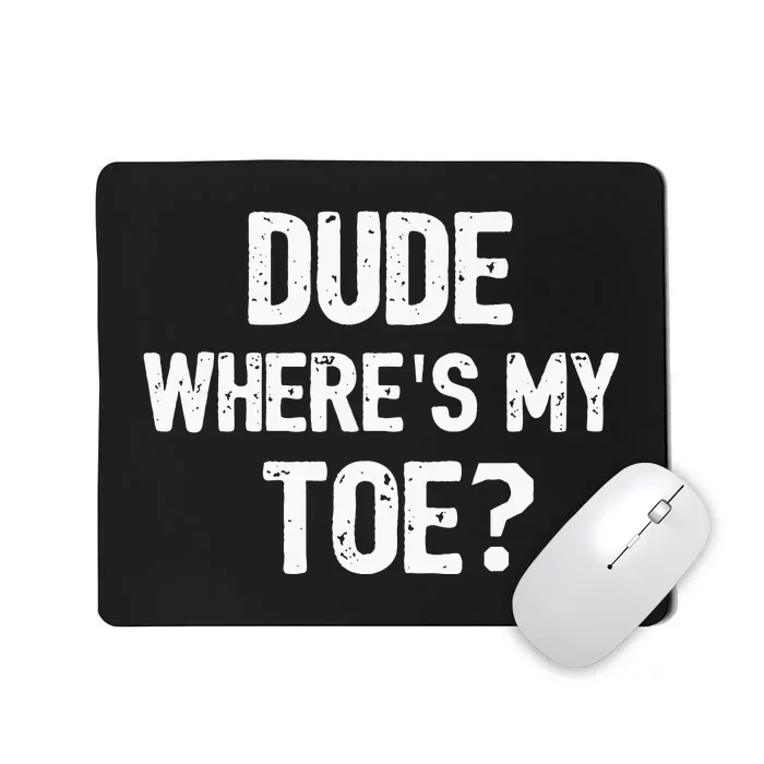 Funny Ampu Toe Prosthetic Leg Joke Gift Mousepad