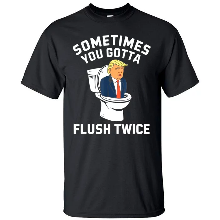 Funny Anti Trump Sometimes You Gotta Flush Twice Tall T-Shirt