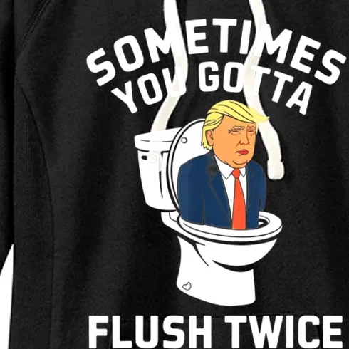 Funny Anti Trump Sometimes You Gotta Flush Twice Women's Fleece Hoodie