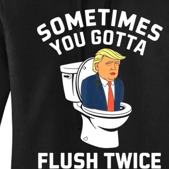 Funny Anti Trump Sometimes You Gotta Flush Twice Women's Pullover Hoodie